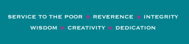 Wisdom - Creativity - Dedication - Service to the Poor - Reverence - Integrity